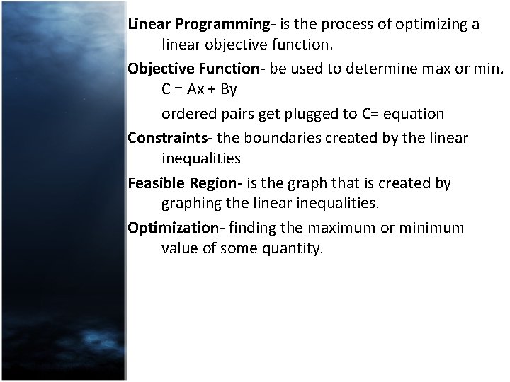 Linear Programming- is the process of optimizing a linear objective function. Objective Function- be