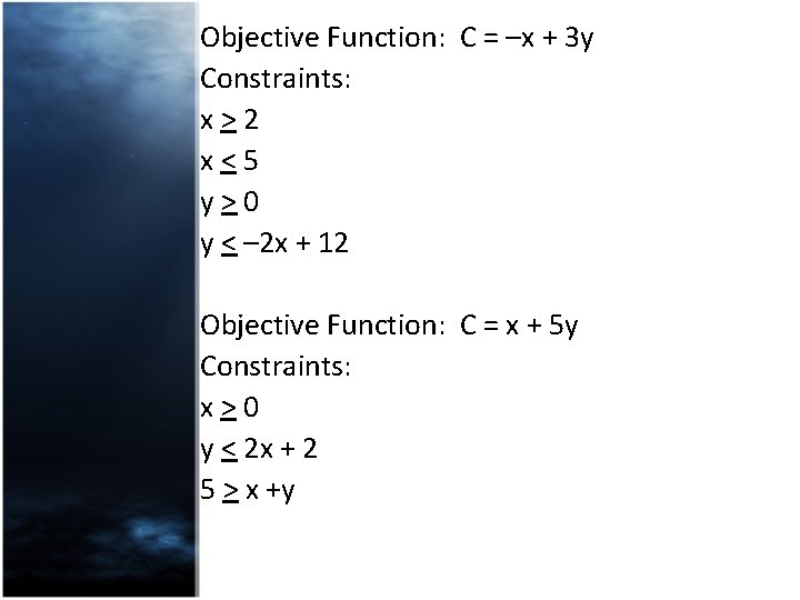 Objective Function: C = –x + 3 y Constraints: x>2 x<5 y>0 y <