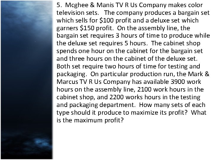 5. Mcghee & Manis TV R Us Company makes color television sets. The company