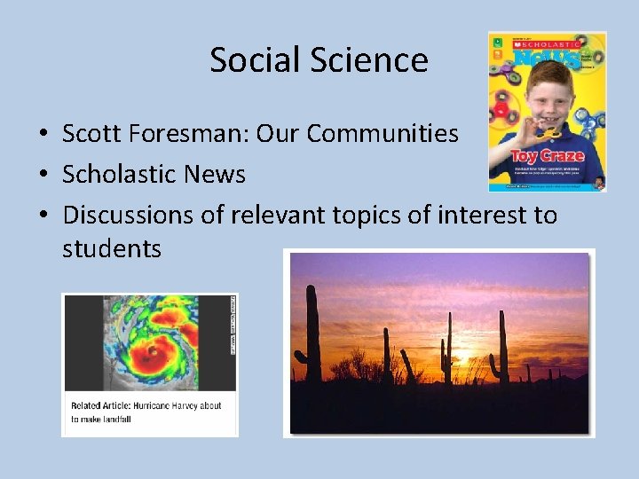 Social Science • Scott Foresman: Our Communities • Scholastic News • Discussions of relevant
