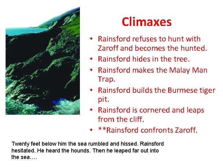Climaxes • Rainsford refuses to hunt with Zaroff and becomes the hunted. • Rainsford