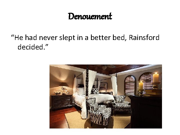 Denouement “He had never slept in a better bed, Rainsford decided. ” 