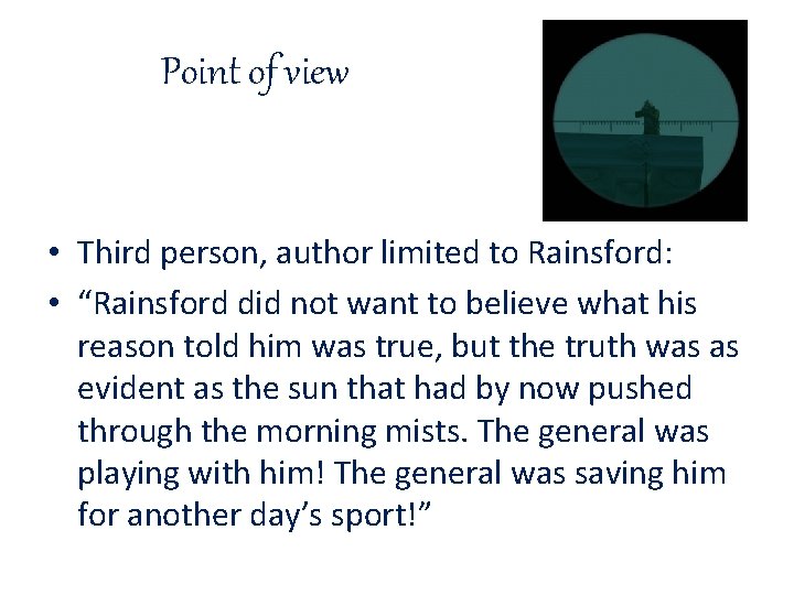 Point of view • Third person, author limited to Rainsford: • “Rainsford did not