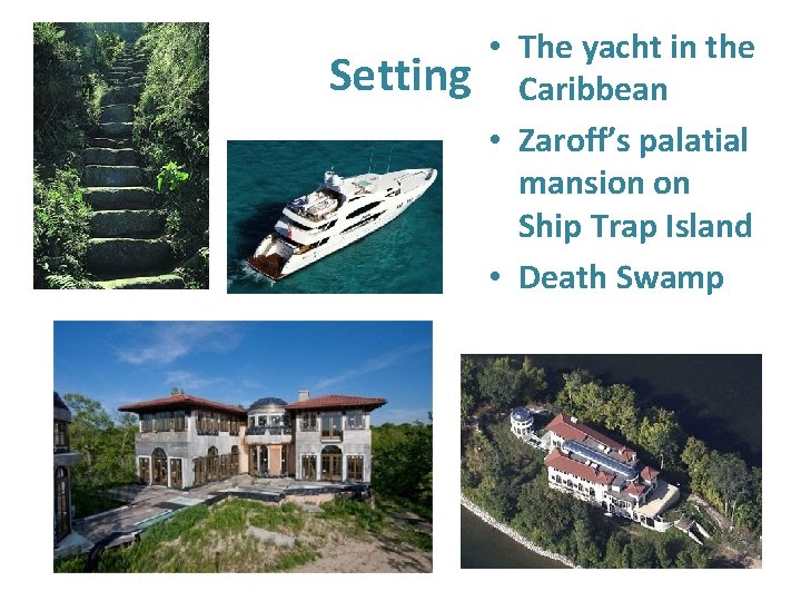 Setting • The yacht in the Caribbean • Zaroff’s palatial mansion on Ship Trap
