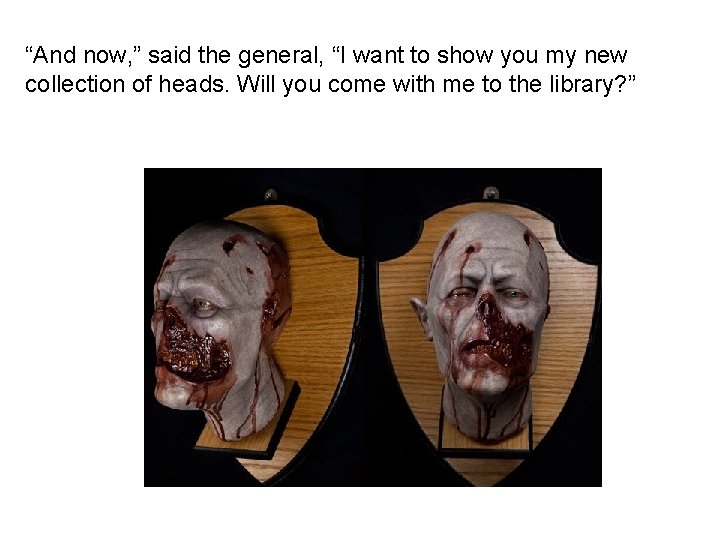 “And now, ” said the general, “I want to show you my new collection