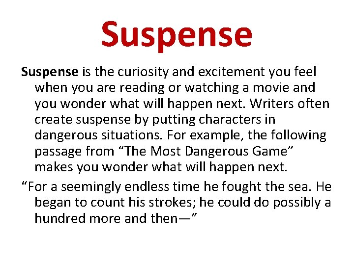 Suspense is the curiosity and excitement you feel when you are reading or watching