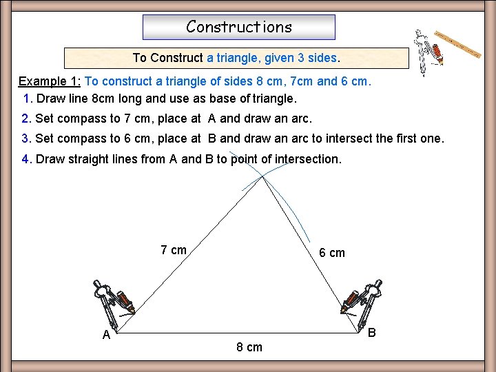 Constructions To Construct a triangle, given 3 sides. Example 1: To construct a triangle