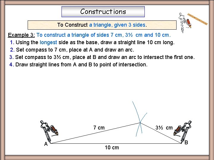Constructions To Construct a triangle, given 3 sides. Example 3: To construct a triangle