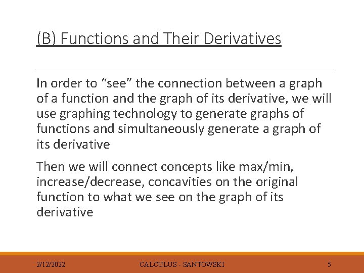 (B) Functions and Their Derivatives In order to “see” the connection between a graph