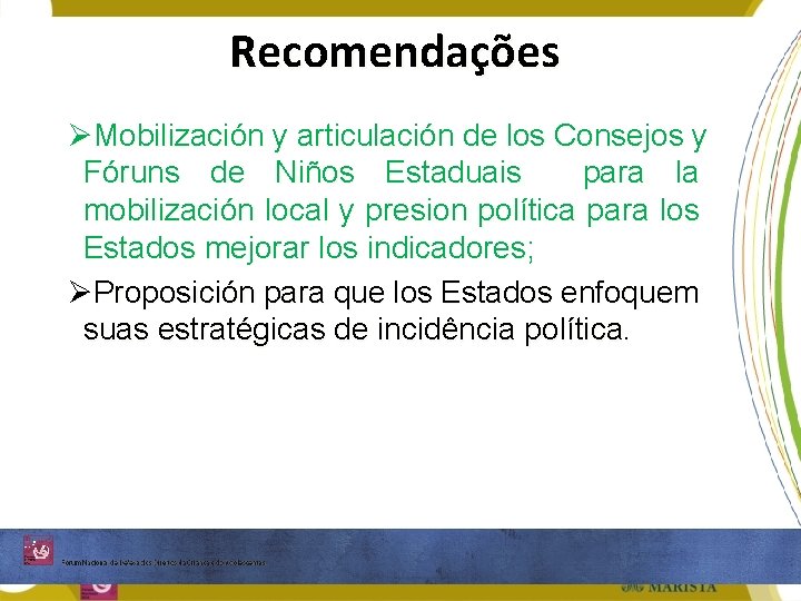 Recomendações ØMobilización y articulación de los Consejos y Fóruns de Niños Estaduais para la