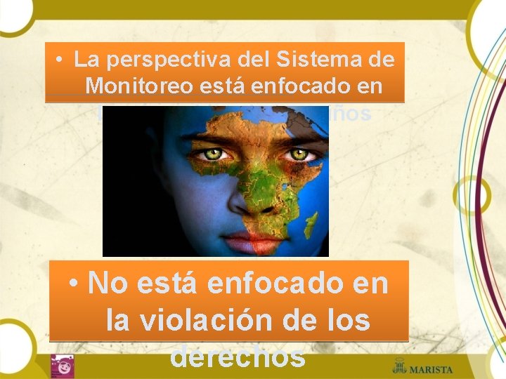  • La perspectiva del Sistema de Monitoreo está enfocado en los derechos de