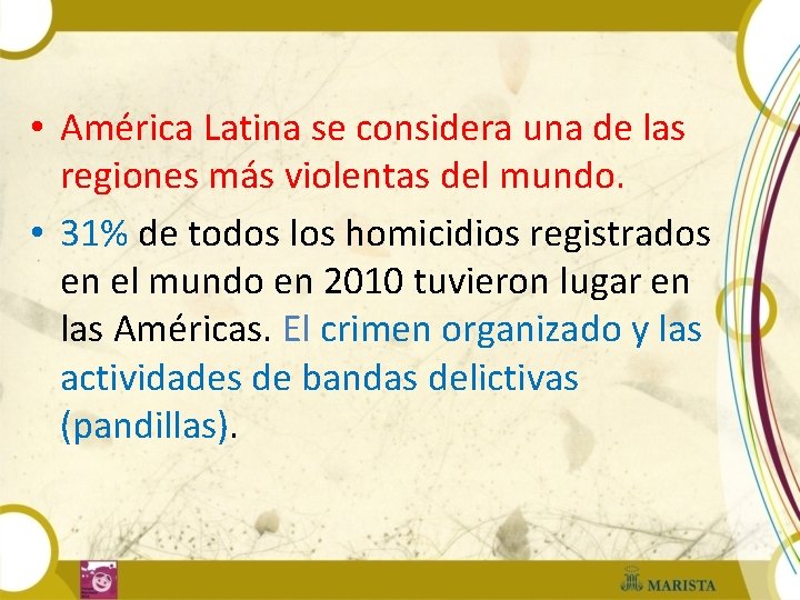  • América Latina se considera una de las regiones más violentas del mundo.