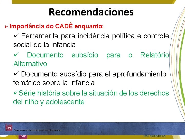 Recomendaciones Ø Importância do CADÊ enquanto: ü Ferramenta para incidência política e controle social