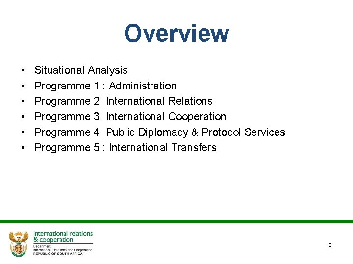 Overview • • • Situational Analysis Programme 1 : Administration Programme 2: International Relations
