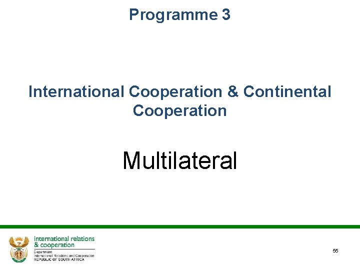 Programme 3 International Cooperation & Continental Cooperation Multilateral 55 