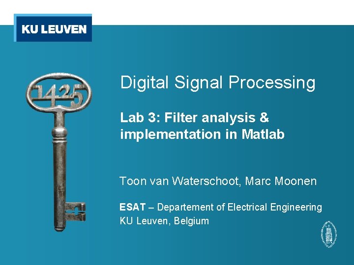 Digital Signal Processing Lab 3: Filter analysis & implementation in Matlab Toon van Waterschoot,