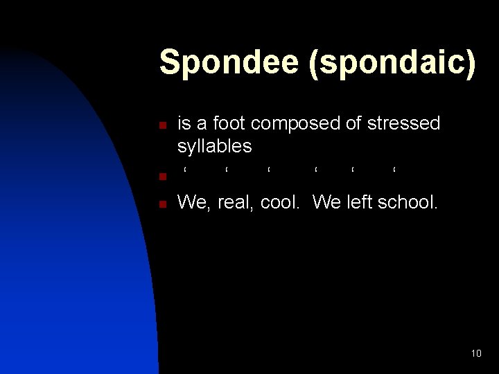 Spondee (spondaic) n n n is a foot composed of stressed syllables ‘ ‘
