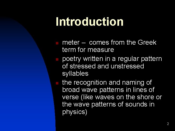 Introduction n meter – comes from the Greek term for measure poetry written in