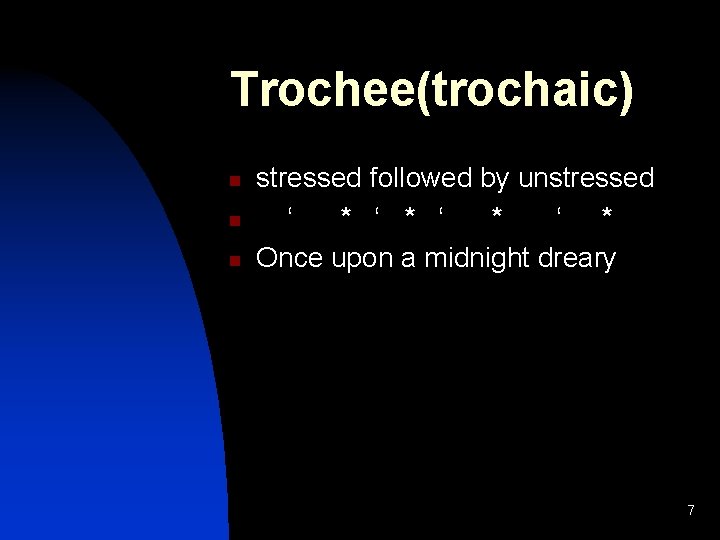 Trochee(trochaic) n n n stressed followed by unstressed ‘ * ‘ * Once upon