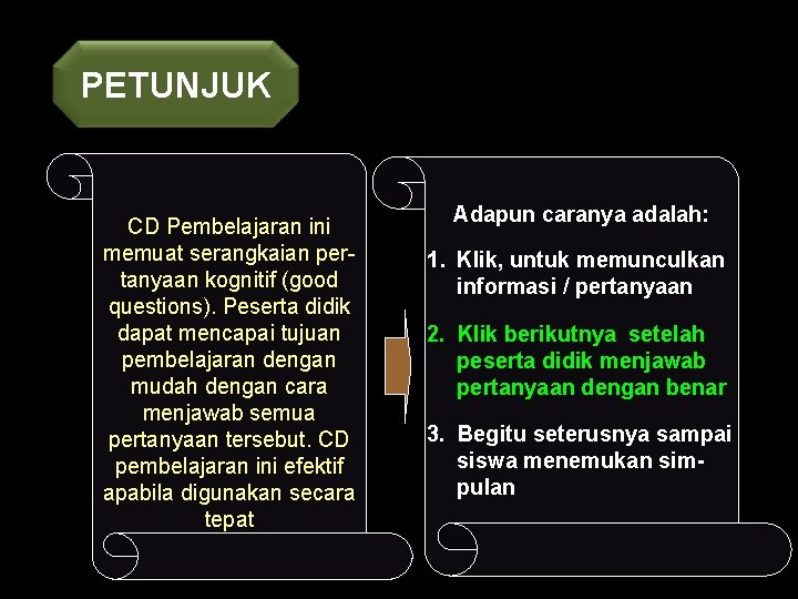 PETUNJUK CD Pembelajaran ini memuat serangkaian pertanyaan kognitif (good questions). Peserta didik dapat mencapai