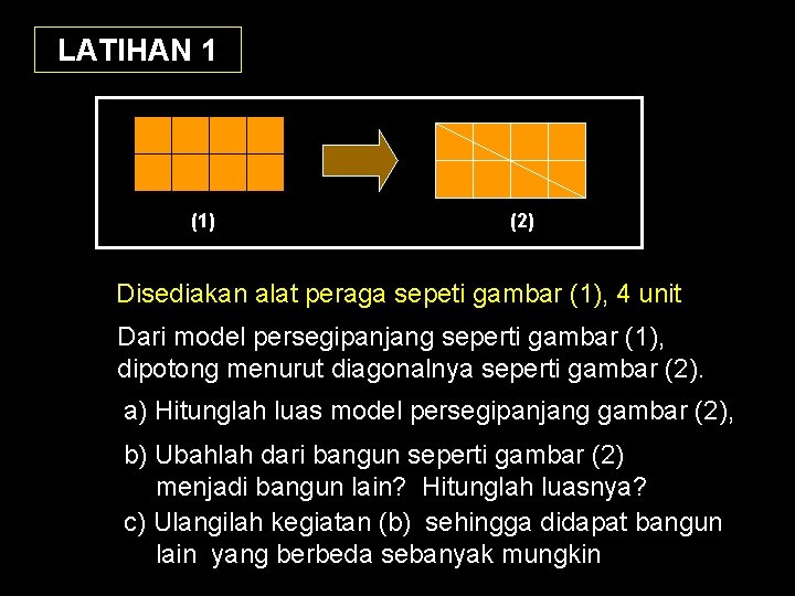 LATIHAN 1 (1) (2) Disediakan alat peraga sepeti gambar (1), 4 unit Dari model