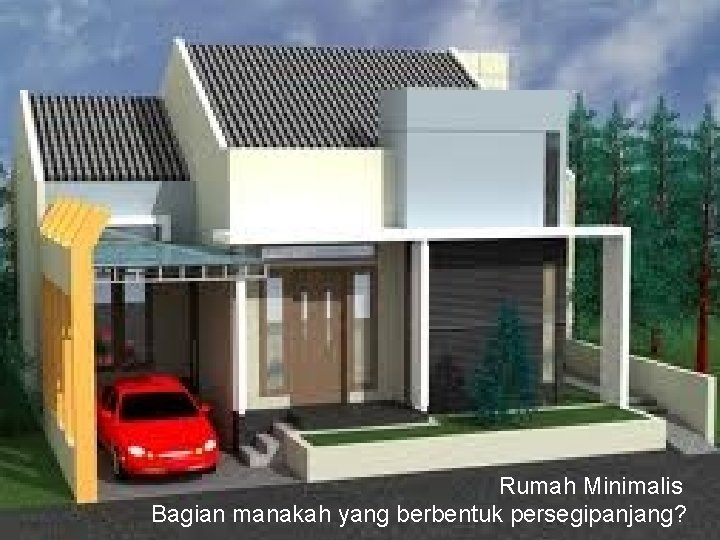 Rumah Minimalis Bagian manakah yang berbentuk persegipanjang? 