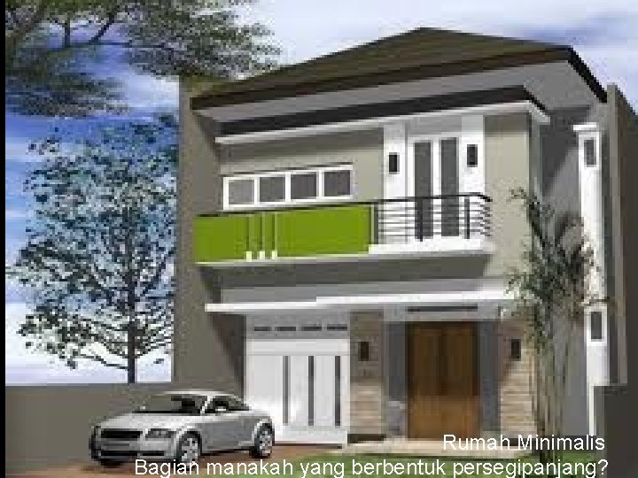 Rumah Minimalis Bagian manakah yang berbentuk persegipanjang? Rumah Minimalis Bagian manakah yang berbentuk persegipanjang?