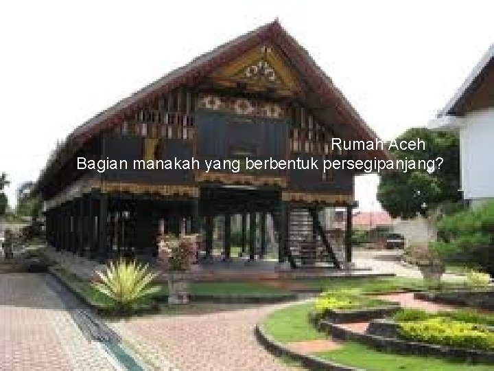 Rumah Aceh Bagian manakah yang berbentuk persegipanjang? Rumah Aceh Bagian manakah yang berbentuk persegipanjang?