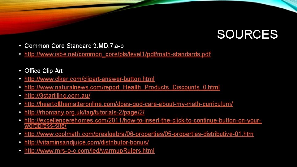 SOURCES • Common Core Standard 3. MD. 7. a-b • http: //www. isbe. net/common_core/pls/level