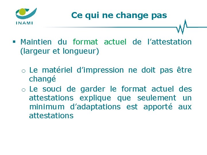 Ce qui ne change pas § Maintien du format actuel de l’attestation (largeur et