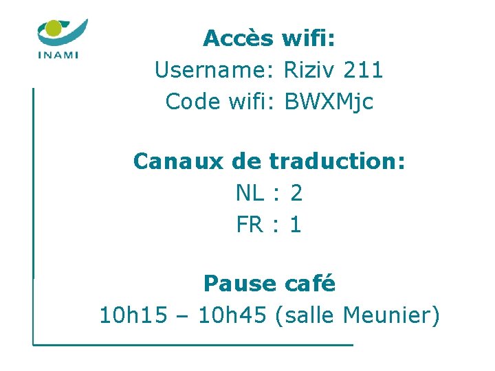 Accès wifi: Username: Riziv 211 Code wifi: BWXMjc Canaux de traduction: NL : 2