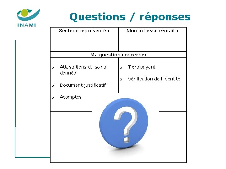 Questions / réponses Secteur représenté : Mon adresse e-mail : Ma question concerne: o