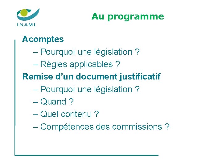 Au programme Acomptes – Pourquoi une législation ? – Règles applicables ? Remise d’un