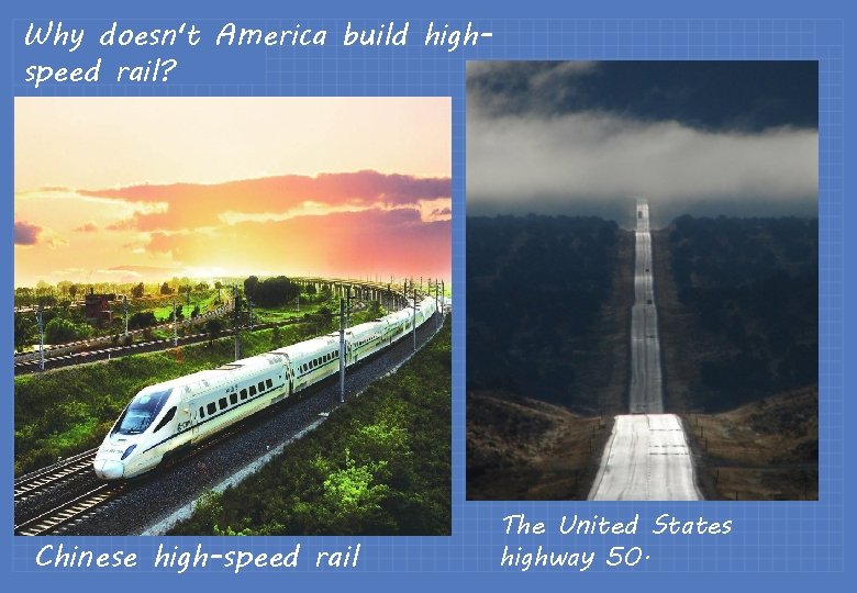 Why doesn't America build highspeed rail? Chinese high-speed rail The United States highway 50.