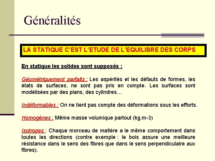 Généralités LA STATIQUE C’EST L’ETUDE DE L’EQUILIBRE DES CORPS En statique les solides sont