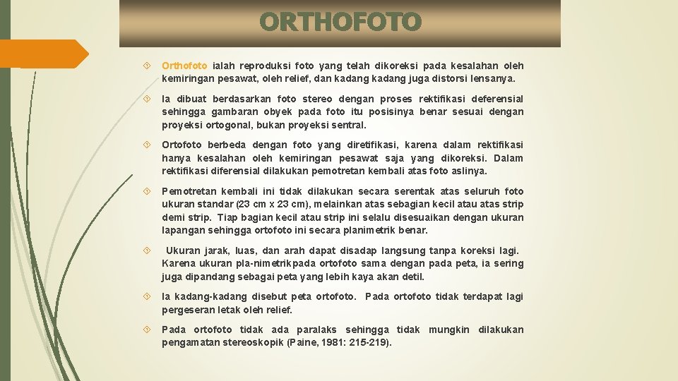 ORTHOFOTO Orthofoto ialah reproduksi foto yang telah dikoreksi pada kesalahan oleh kemiringan pesawat, oleh