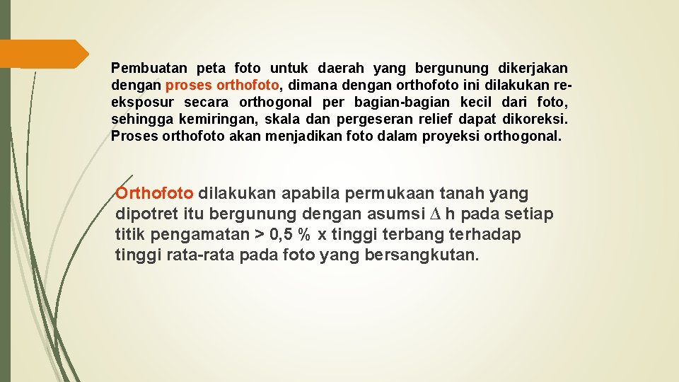 Pembuatan peta foto untuk daerah yang bergunung dikerjakan dengan proses orthofoto, dimana dengan orthofoto