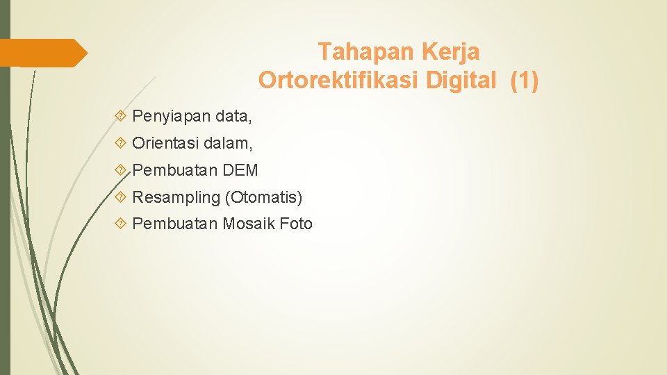 Tahapan Kerja Ortorektifikasi Digital (1) Penyiapan data, Orientasi dalam, Pembuatan DEM Resampling (Otomatis) Pembuatan