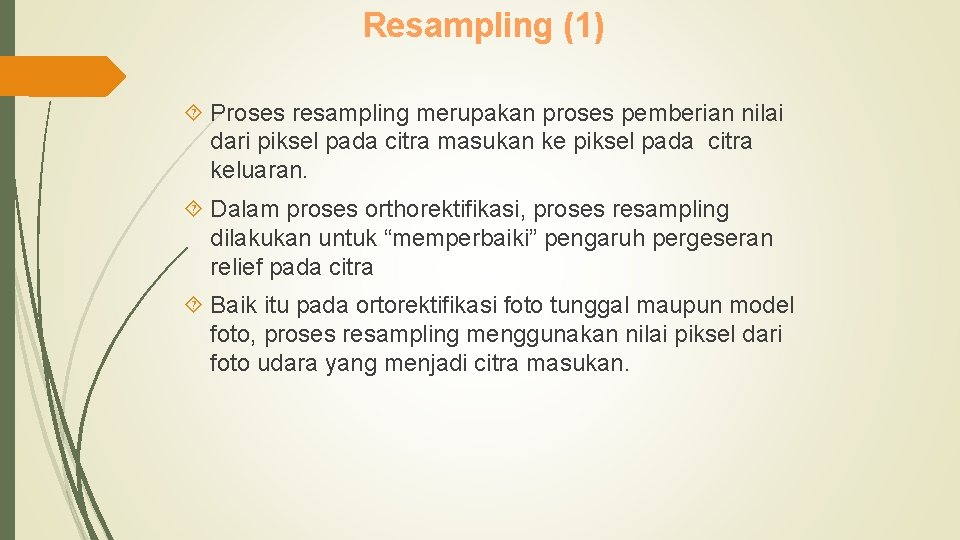 Resampling (1) Proses resampling merupakan proses pemberian nilai dari piksel pada citra masukan ke