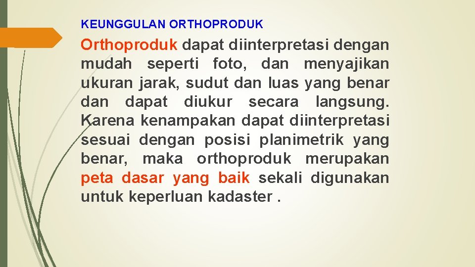 KEUNGGULAN ORTHOPRODUK Orthoproduk dapat diinterpretasi dengan mudah seperti foto, dan menyajikan ukuran jarak, sudut