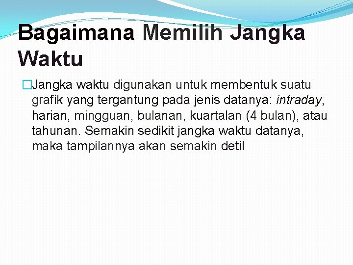 Bagaimana Memilih Jangka Waktu �Jangka waktu digunakan untuk membentuk suatu grafik yang tergantung pada