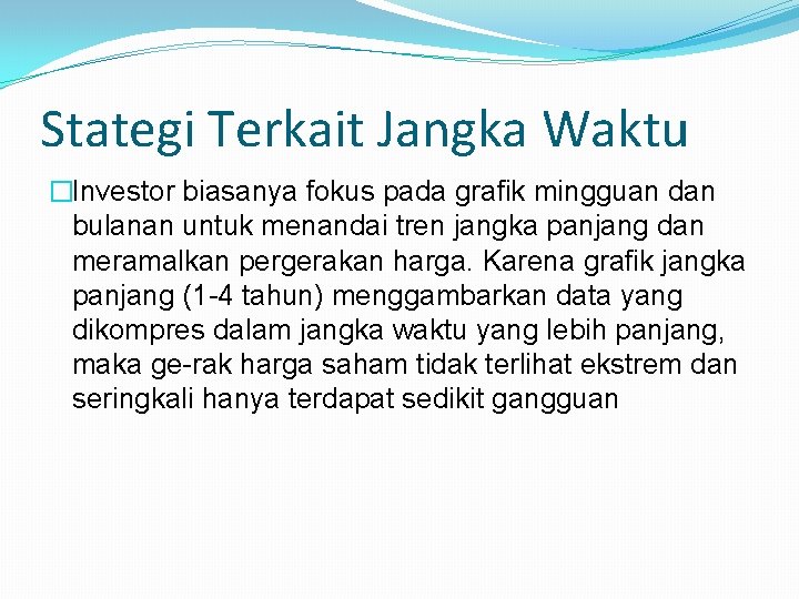 Stategi Terkait Jangka Waktu �Investor biasanya fokus pada grafik mingguan dan bulanan untuk menandai