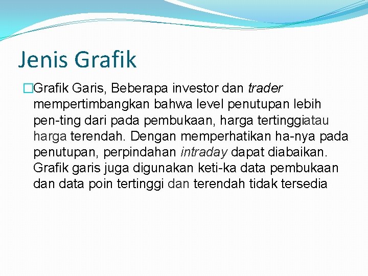 Jenis Grafik �Grafik Garis, Beberapa investor dan trader mempertimbangkan bahwa level penutupan lebih pen