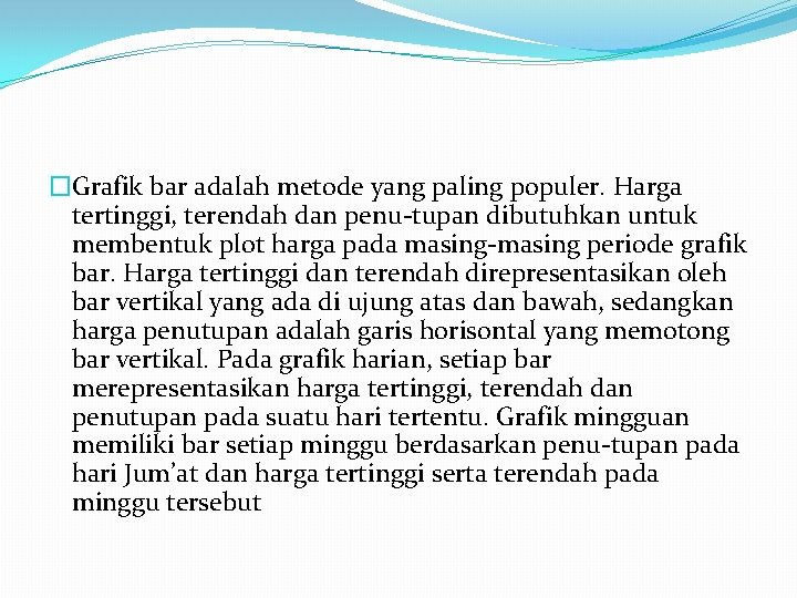 �Grafik bar adalah metode yang paling populer. Harga tertinggi, terendah dan penu tupan dibutuhkan