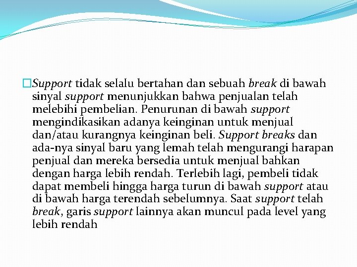 �Support tidak selalu bertahan dan sebuah break di bawah sinyal support menunjukkan bahwa penjualan