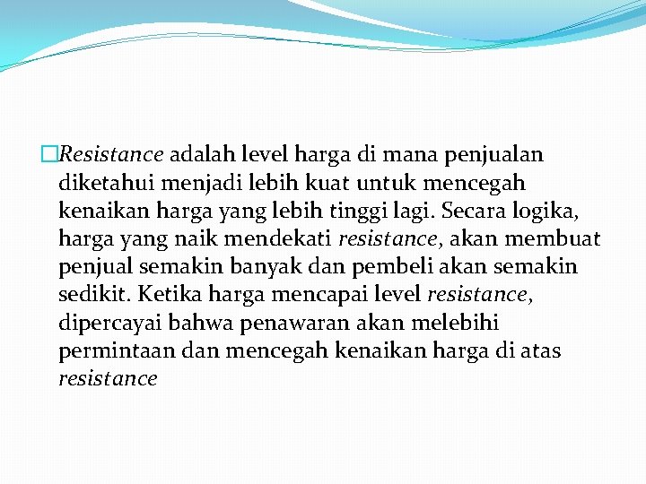�Resistance adalah level harga di mana penjualan diketahui menjadi lebih kuat untuk mencegah kenaikan