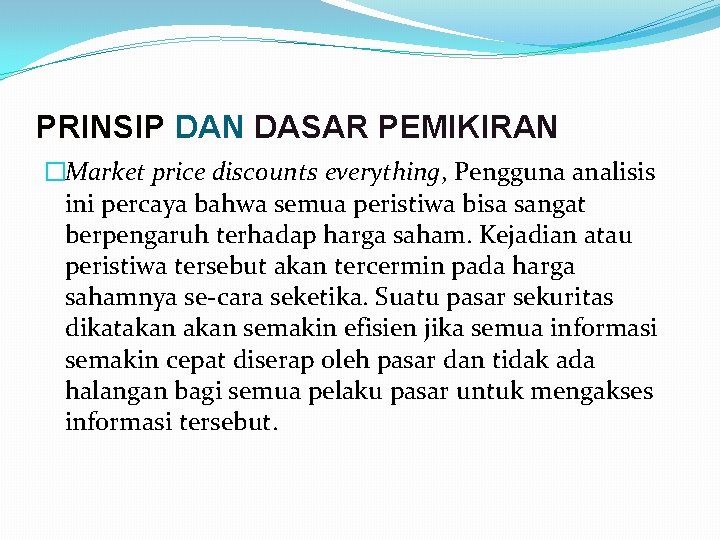 PRINSIP DAN DASAR PEMIKIRAN �Market price discounts everything, Pengguna analisis ini percaya bahwa semua