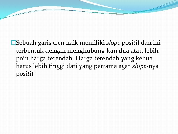 �Sebuah garis tren naik memiliki slope positif dan ini terbentuk dengan menghubung kan dua