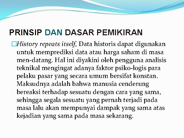 PRINSIP DAN DASAR PEMIKIRAN �History repeats itself, Data historis dapat digunakan untuk memprediksi data