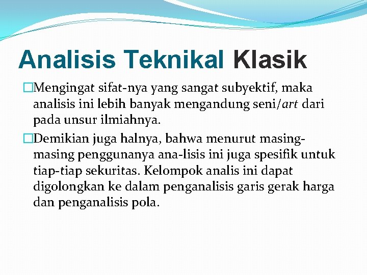 Analisis Teknikal Klasik �Mengingat sifat nya yang sangat subyektif, maka analisis ini lebih banyak